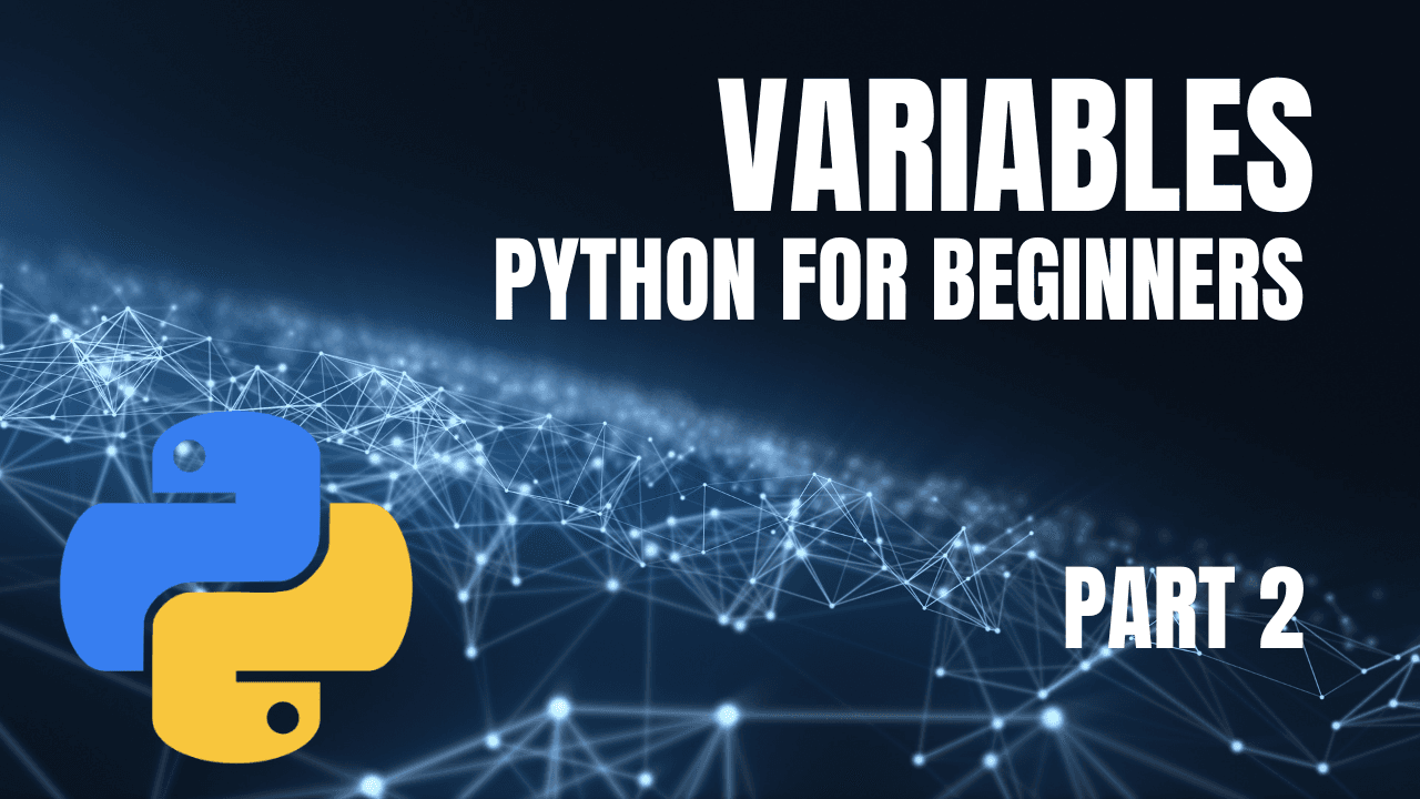 Python for Beginners: Part 2 - Understanding Variables