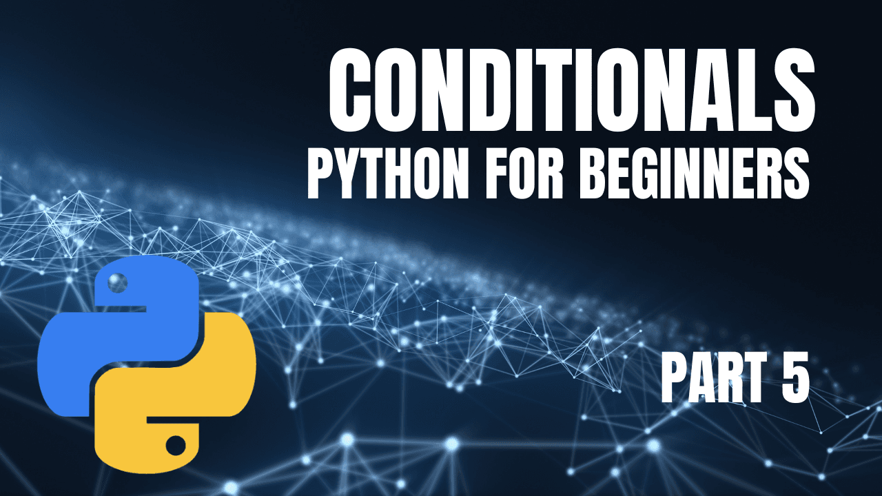 Python for Beginners: Part 5 - Making Decisions with Conditionals