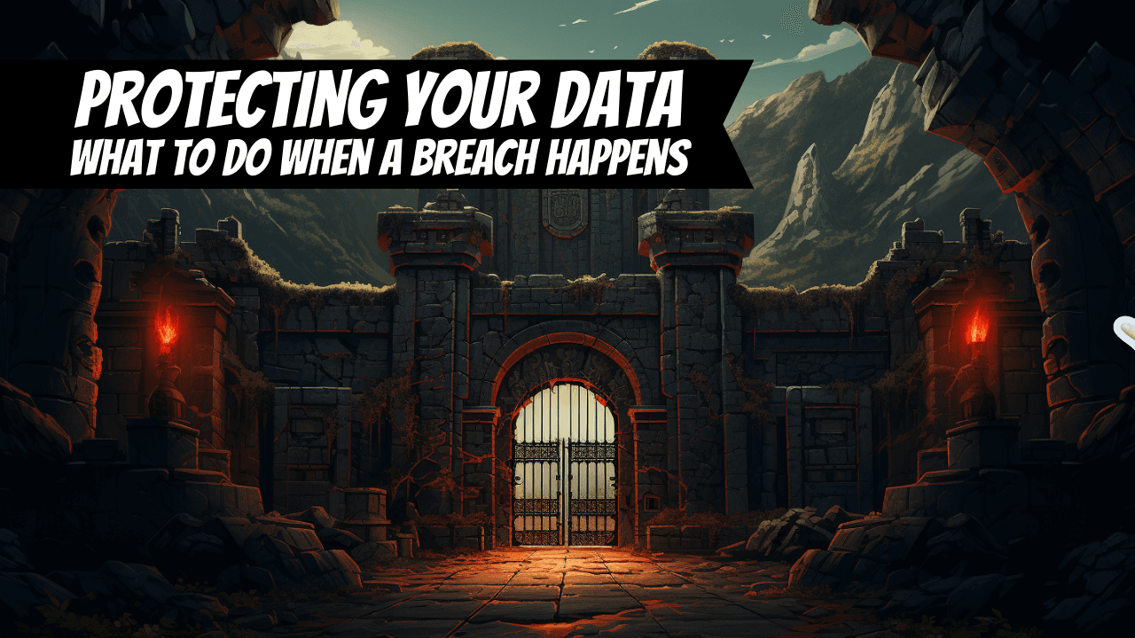 Protecting Your Data: What to Do When a Breach Happens